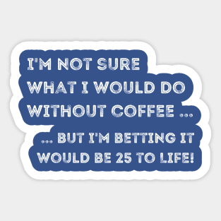 Without Coffee, Prison is possible Sticker